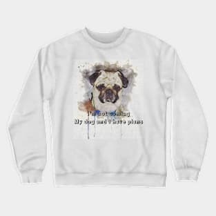 I'm not coming, my dog and I have plans | I am an Introvert Crewneck Sweatshirt